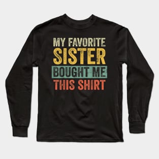 My Favorite Sister Bought Me This Shirt Long Sleeve T-Shirt